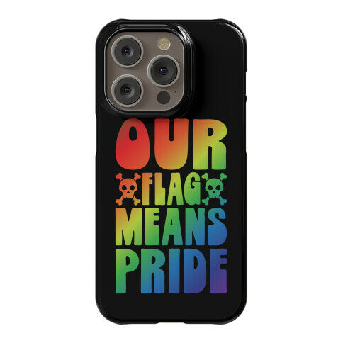 Our Flag Means Pride Phone Case